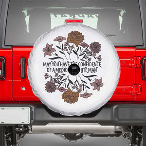 May You Have The Confidence Of A Mediorcre White Man Spare Tire Cover Vintage Floral TS11 White Print Your Wear
