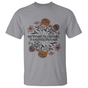 May You Have The Confidence Of A Mediorcre White Man T Shirt Vintage Floral TS11 Sport Gray Print Your Wear