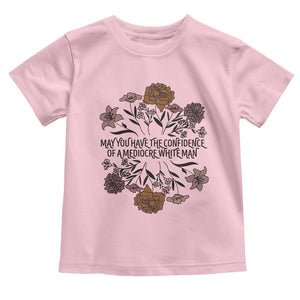 May You Have The Confidence Of A Mediorcre White Man Toddler T Shirt Vintage Floral TS11 Light Pink Print Your Wear