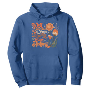 Well Behaved Women Rarely Make History Hoodie Vintage Boho Flower TS11 Royal Blue Print Your Wear