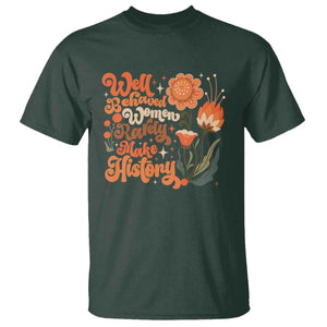 Well Behaved Women Rarely Make History T Shirt Vintage Boho Flower TS11 Dark Forest Green Print Your Wear