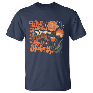Well Behaved Women Rarely Make History T Shirt Vintage Boho Flower TS11 Navy Print Your Wear