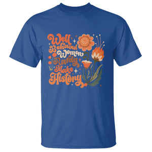 Well Behaved Women Rarely Make History T Shirt Vintage Boho Flower TS11 Royal Blue Print Your Wear