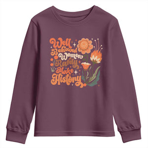Well Behaved Women Rarely Make History Youth Sweatshirt Vintage Boho Flower TS11 Maroon Print Your Wear