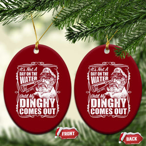 It Is Not A Day On The Water Until My Dinghy Comes Out Ceramic Ornament Funny Boat Captain TS11 Print Your Wear