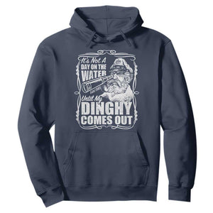 It Is Not A Day On The Water Until My Dinghy Comes Out Hoodie Funny Boat Captain TS11 Navy Print Your Wear