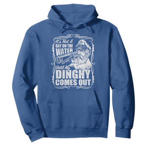 It Is Not A Day On The Water Until My Dinghy Comes Out Hoodie Funny Boat Captain TS11 Royal Blue Print Your Wear