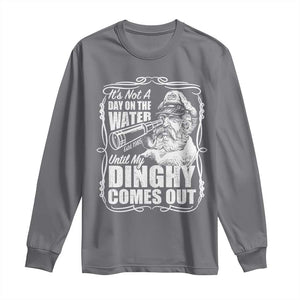 It Is Not A Day On The Water Until My Dinghy Comes Out Long Sleeve Shirt Funny Boat Captain TS11 Charcoal Print Your Wear