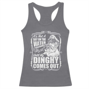It Is Not A Day On The Water Until My Dinghy Comes Out Racerback Tank Top Funny Boat Captain TS11 Charcoal Print Your Wear