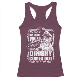 It Is Not A Day On The Water Until My Dinghy Comes Out Racerback Tank Top Funny Boat Captain TS11 Maroon Print Your Wear