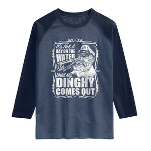 It Is Not A Day On The Water Until My Dinghy Comes Out Raglan Shirt Funny Boat Captain TS11 Heather Denim Navy Print Your Wear