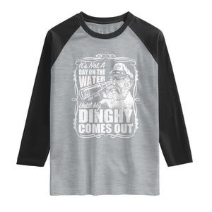 It Is Not A Day On The Water Until My Dinghy Comes Out Raglan Shirt Funny Boat Captain TS11 Heather Gray Black Print Your Wear