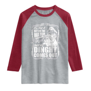 It Is Not A Day On The Water Until My Dinghy Comes Out Raglan Shirt Funny Boat Captain TS11 Heather Gray Heather Red Print Your Wear