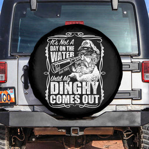 It Is Not A Day On The Water Until My Dinghy Comes Out Spare Tire Cover Funny Boat Captain TS11 No hole Black Print Your Wear