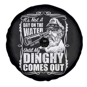 It Is Not A Day On The Water Until My Dinghy Comes Out Spare Tire Cover Funny Boat Captain TS11 Print Your Wear