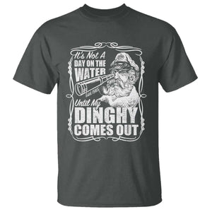It Is Not A Day On The Water Until My Dinghy Comes Out T Shirt Funny Boat Captain TS11 Dark Heather Print Your Wear