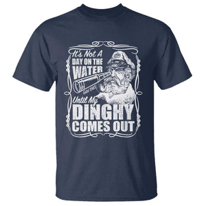 It Is Not A Day On The Water Until My Dinghy Comes Out T Shirt Funny Boat Captain TS11 Navy Print Your Wear