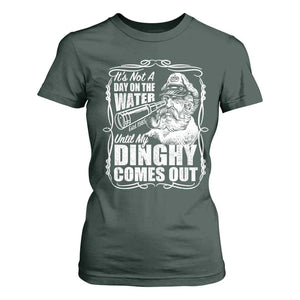 It Is Not A Day On The Water Until My Dinghy Comes Out T Shirt For Women Funny Boat Captain TS11 Dark Forest Green Print Your Wear