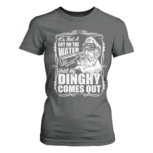 It Is Not A Day On The Water Until My Dinghy Comes Out T Shirt For Women Funny Boat Captain TS11 Dark Heather Print Your Wear