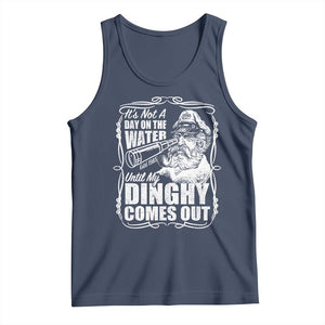 It Is Not A Day On The Water Until My Dinghy Comes Out Tank Top Funny Boat Captain TS11 Navy Print Your Wear