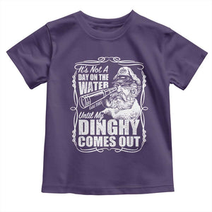 It Is Not A Day On The Water Until My Dinghy Comes Out Toddler T Shirt Funny Boat Captain TS11 Purple Print Your Wear