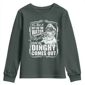 It Is Not A Day On The Water Until My Dinghy Comes Out Youth Sweatshirt Funny Boat Captain TS11 Dark Forest Green Print Your Wear