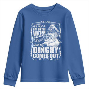 It Is Not A Day On The Water Until My Dinghy Comes Out Youth Sweatshirt Funny Boat Captain TS11 Royal Blue Print Your Wear