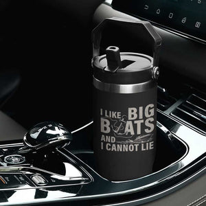 I Like Big Boats And I Cannot Lie Flip Straw Tumbler Funny Boating Cruise Ship TS11 Print Your Wear