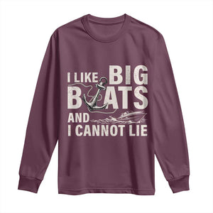I Like Big Boats And I Cannot Lie Long Sleeve Shirt Funny Boating Cruise Ship TS11 Maroon Print Your Wear