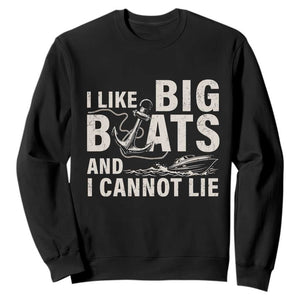 I Like Big Boats And I Cannot Lie Sweatshirt Funny Boating Cruise Ship TS11 Black Print Your Wear