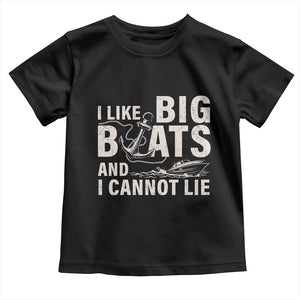 I Like Big Boats And I Cannot Lie Toddler T Shirt Funny Boating Cruise Ship TS11 Black Print Your Wear