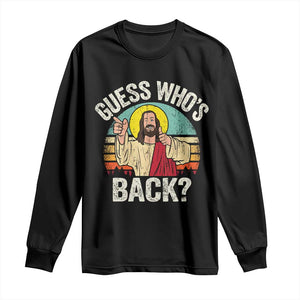 Funny Guess Who Is Back Jesus Easter Christian Long Sleeve Shirt TS11 Black Print Your Wear