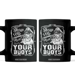 Show Me Your Bouys Coffee Mug Funny Pontoon Boat Captain TS11 Black Print Your Wear