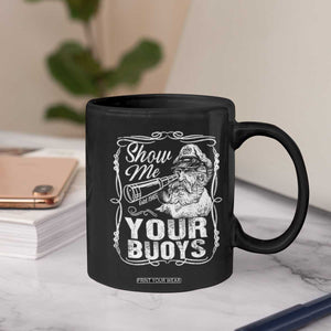 Show Me Your Bouys Coffee Mug Funny Pontoon Boat Captain TS11 Print Your Wear