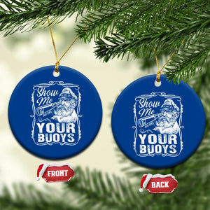 Show Me Your Bouys Ceramic Ornament Funny Pontoon Boat Captain TS11 1pc Blue Print Your Wear