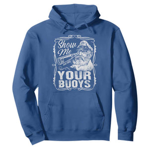 Show Me Your Bouys Hoodie Funny Pontoon Boat Captain TS11 Royal Blue Print Your Wear