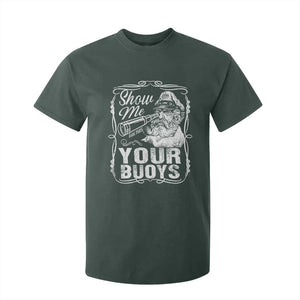 Show Me Your Bouys T Shirt For Kid Funny Pontoon Boat Captain TS11 Dark Forest Green Print Your Wear