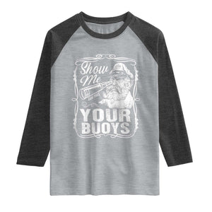 Show Me Your Bouys Raglan Shirt Funny Pontoon Boat Captain TS11 Heather Gray Heather Charcoal Print Your Wear