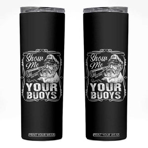 Show Me Your Bouys Skinny Tumbler Funny Pontoon Boat Captain TS11 Black Print Your Wear