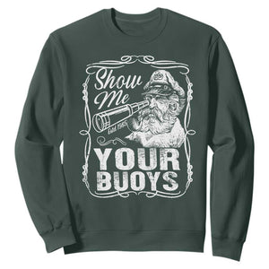 Show Me Your Bouys Sweatshirt Funny Pontoon Boat Captain TS11 Dark Forest Green Print Your Wear
