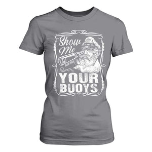 Show Me Your Bouys T Shirt For Women Funny Pontoon Boat Captain TS11 Charcoal Print Your Wear
