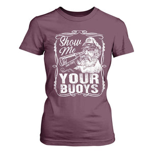 Show Me Your Bouys T Shirt For Women Funny Pontoon Boat Captain TS11 Maroon Print Your Wear
