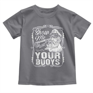 Show Me Your Bouys Toddler T Shirt Funny Pontoon Boat Captain TS11 Charcoal Print Your Wear