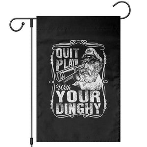 Quit Playin With Your Dinghy Garden Flag Funny Pontoon Boat Captain TS11 Black Print Your Wear