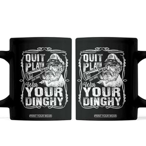 Quit Playin With Your Dinghy Coffee Mug Funny Pontoon Boat Captain TS11 Black Print Your Wear