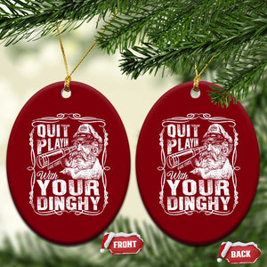Quit Playin With Your Dinghy Ceramic Ornament Funny Pontoon Boat Captain TS11 Print Your Wear