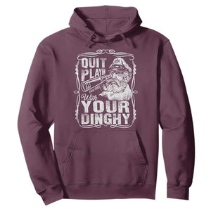 Quit Playin With Your Dinghy Hoodie Funny Pontoon Boat Captain TS11 Maroon Print Your Wear