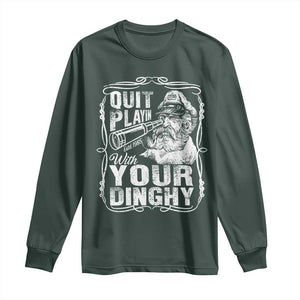 Quit Playin With Your Dinghy Long Sleeve Shirt Funny Pontoon Boat Captain TS11 Dark Forest Green Print Your Wear