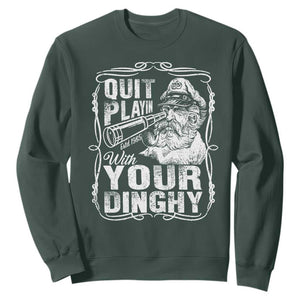 Quit Playin With Your Dinghy Sweatshirt Funny Pontoon Boat Captain TS11 Dark Forest Green Print Your Wear
