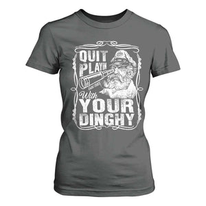 Quit Playin With Your Dinghy T Shirt For Women Funny Pontoon Boat Captain TS11 Dark Heather Print Your Wear